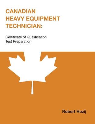 Canadian Heavy Equipment Technician: Certificate of Qualification Test Preparation - Huzij, Robert