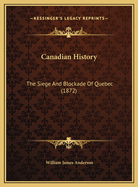 Canadian History: The Siege and Blockade of Quebec (1872)