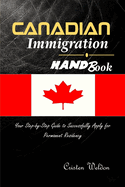 Canadian Immigration Handbook: Your Step-by-Step Guide to Successfully Apply for Permanent Residency