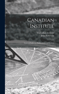 Canadian Institute [microform]: General Index to Publications, 1852-1912