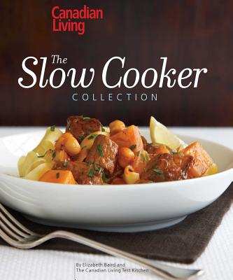 Canadian Living: The Slow Cooker Collection - Baird, Elizabeth