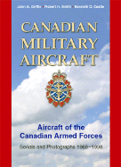 Canadian Military Aircraft: Aircraft of the Canadian Armed Forces: Serials and Photographs, 1968-1998