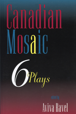 Canadian Mosaic: 6 Plays - Ravel, Aviva (Editor)