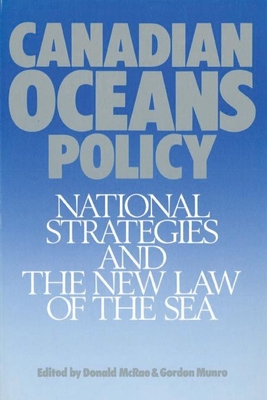 Canadian Oceans Policy: National Strategies and the New Law of the Sea - McRae, D.M. (Editor), and Munro, Gordon (Editor)