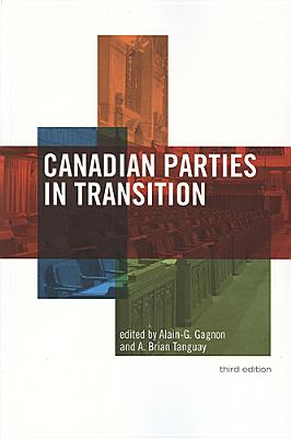 Canadian Parties in Transition, Third Edition - Gagnon, Alain G (Editor), and Tanguay, Brian (Editor)