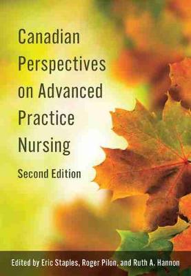 Canadian Perspectives on Advanced Practice Nursing - Staples, Eric (Editor), and Hannon, Ruth A (Editor), and Pilon, Roger (Editor)