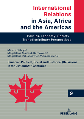 Canadian Political, Social and Historical (Re)visions in 20th and 21st Century - Grabowski, Marcin, and Gabry , Marcin (Editor), and Marczuk-Karbownik, Magdalena (Editor)