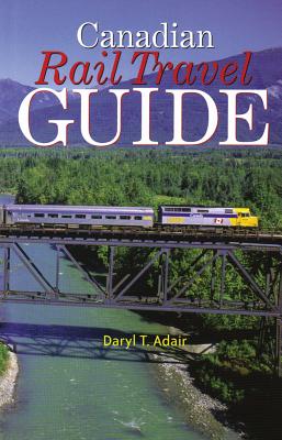 Canadian Rail Travel Guide - Adair, Daryl T