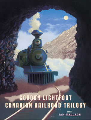 Canadian Railroad Trilogy - Lightfoot, Gordon