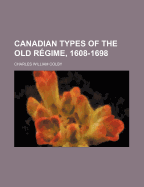 Canadian Types of the Old Regime, 1608-1698