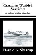 Canadian Warbird Survivors 2002: A Handbook on Where to Find Them