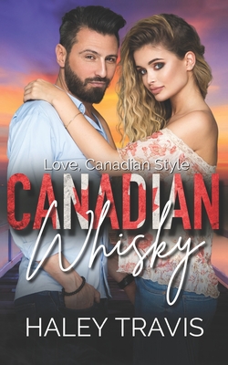 Canadian Whisky: Love, Canadian Style (An Instalove Age Gap Romance) - Travis, Haley