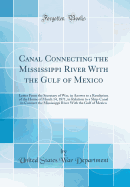 Canal Connecting the Mississippi River with the Gulf of Mexico: Letter from the Secretary of War, in Answer to a Resolution of the House of March 14, 1871, in Relation to a Ship-Canal to Connect the Mississippi River with the Gulf of Mexico