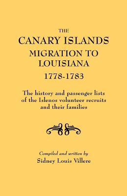 Canary Islands Migration to Louisiana, 1778-1783. the History and Passenger Lists of the Islenos Volunteer Recruits and Their Families - Villere, Sidney L