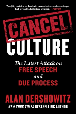 Cancel Culture: The Latest Attack on Free Speech and Due Process - Dershowitz, Alan