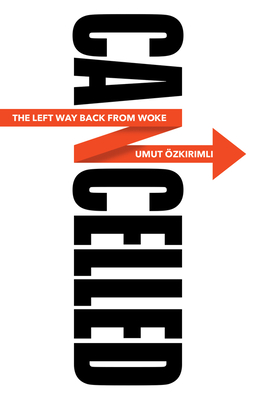 Cancelled: The Left Way Back from Woke - Ozkirimli, Umut