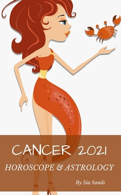 Cancer 2021: Horoscope & Astrology - Sands, Sia