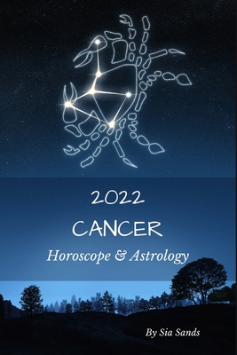 Cancer 2022: Horoscope & Astrology - Sands, Sia