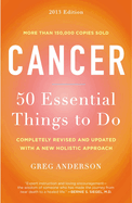 Cancer: 50 Essential Things to Do: Cancer: 50 Essential Things to Do: 2013 Edition