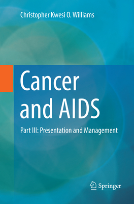 Cancer and AIDS: Part III: Presentation and Management - Williams, Christopher Kwesi O.