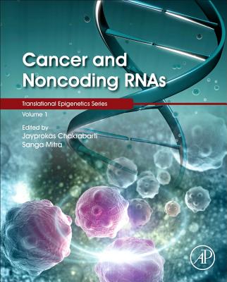 Cancer and Noncoding RNAs - Chakrabarti, Jayprokas (Editor), and Mitra, Sanga (Editor), and Tollefsbol, Trygve (Series edited by)