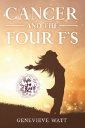 Cancer and the Four F's: by Genevieve Watt