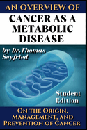 Cancer as a metabolic disease. An overview.: On the Origin, Management and Prevention of Cancer. Student Edition