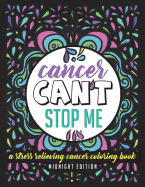 Cancer Can't Stop Me: A Stress Relieving Cancer Coloring Book Midnight Edition: 30 Powerful Mantras for Self Affirmation, Stress Relief and Mindful Meditation Made for Cancer Patients & Survivors - Black Background Coloring Book