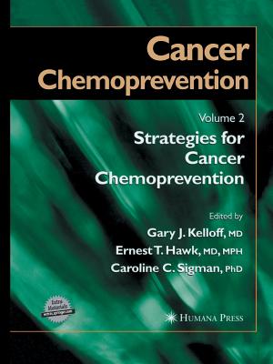 Cancer Chemoprevention: Volume 2: Strategies for Cancer Chemoprevention - Kelloff, Gary J (Editor), and Hawk, Ernest T (Editor), and Sigman, Caroline C (Editor)