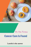 Cancer Cure Is Found: Laetrile Is the Answer