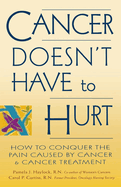 Cancer Doesn't Have to Hurt: How to Conquer the Pain Caused by Cancer and Cancer Treatment