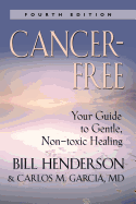 Cancer-Free: Your Guide to Gentle, Non-Toxic Healing [Fifth Edition]