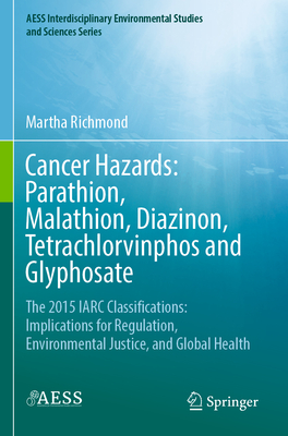 Cancer Hazards:  Parathion, Malathion, Diazinon, Tetrachlorvinphos and Glyphosate: The 2015 IARC Classifications:  Implications for Regulation, Environmental Justice, and Global Health - Richmond, Martha