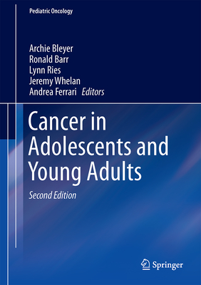 Cancer in Adolescents and Young Adults - Bleyer, Archie (Editor), and Barr, Ronald, MB, Chb, MD (Editor), and Ries, Lynn (Editor)