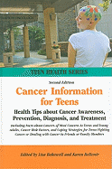 Cancer Information for Teens: Health Tips about Cancer Awareness, Prevention, Diagnosis, and Treatment Including Facts about Cancers of Most Concern to Teens and Young Adults, Cancer Risk Factors, and Coping Strategies for Teens Fighting Cancer or...
