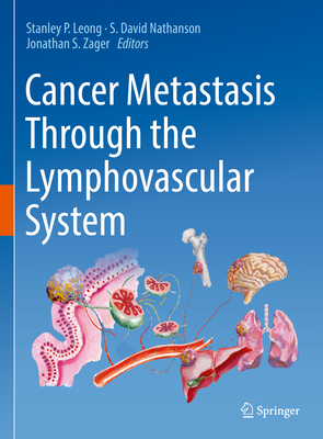 Cancer Metastasis Through the Lymphovascular System - Leong, Stanley P. (Editor), and Nathanson, S. David (Editor), and Zager, Jonathan S. (Editor)