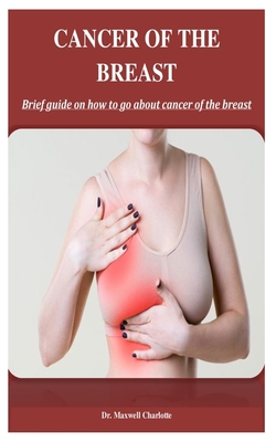 Cancer Of The Breast: Brief guide on how to go about cancer of the breast - Charlotte