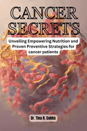 Cancer Secrets: Unveiling Empowering Nutrition and Proven Preventive Strategies for cancer patients