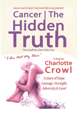 Cancer The Hidden Truth: The Stuff No One Tells You - Williams, Jamie (Illustrator), and Crowl, Charlotte