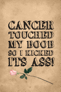 Cancer Touched My Boob So I Kicked Its Ass: Breast Cancer Journal to Write in for Women: 6x9 Inch, 120 Page, Blank Lined Notebook
