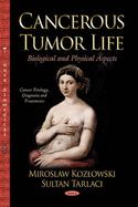 Cancer Tumor Life: Biological & Physical Aspects - Kozlowski, Miroslaw, and Tarlaci, Sultan (Editor)