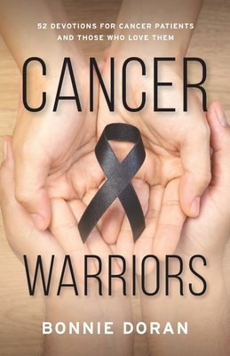 Cancer Warriors: 52 Devotions for Cancer Patients and Those Who Love Them - Doran, Bonnie