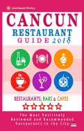 Cancun Restaurant Guide 2018: Best Rated Restaurants in Cancun, Mexico - 300 Restaurants, Bars and Cafes Recommended for Visitors, 2018