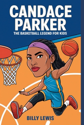 Candace Parker: The Basketball Legend for Kids - Lewis, Billy