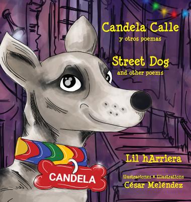 Candela Calle * Street Dog: Y Otros Poemas * and Other Poems - Harriera, Lil, and Mel?ndez, C?sar (Illustrator)