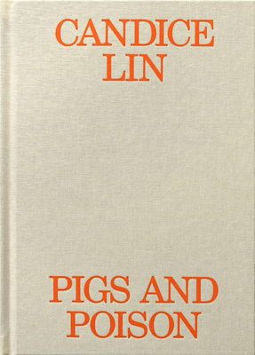 Candice Lin: Pigs and Poison - Lin, Candice, and Cai, Nikita Yingqian (Editor), and Leckie, Robert (Editor)