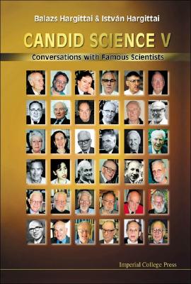 Candid Science V: Conversations with Famous Scientists - Hargittai, Istvan, and Hargittai, Balazs