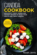 Candida Cookbook: MAIN COURSE - Breakfast, Lunch, Dinner and Dessert Recipes to reset your health and treat candida