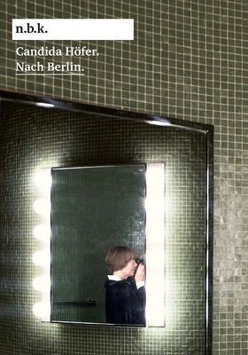 Candida Hfer. Nach Berlin. - Babias, Marius (Editor), and Burkert, Herbert, and Hofer, Candida (Artist)