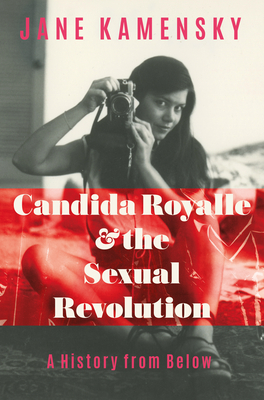 Candida Royalle and the Sexual Revolution: A History from Below - Kamensky, Jane